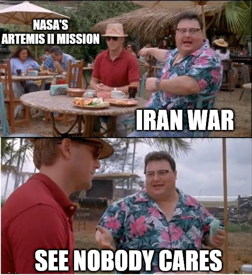 NASA'S ARTEMIS II MISSION IRAN WAR SEE NOBODY CARES