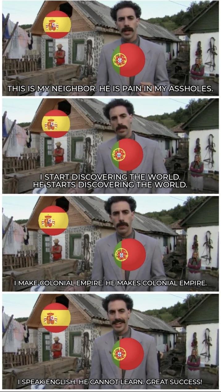Go THIS IS MY NEIGHBOR. HE IS PAIN IN MY ASSHOLES. I START DISCOVERING THE WORLD. HE STARTS DISCOVERING THE WORLD. I MAKE COLONIAL EMPIRE. HE MAKES COLONIAL EMPIRE. I SPEAK ENGLISH. HE CANNOT LEARN. GREAT SUCCESS!