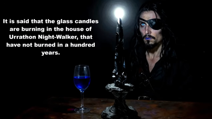 It is said that the glass candles are burning in the house of Urrathon Night-Walker, that have not burned in a hundred years.