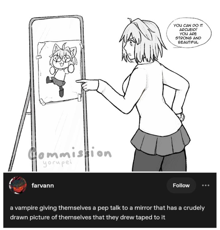 Commission yorupei farvann YOU CAN DO IT ARCHEID! YOU ARE STRONG AND BEAUTIFUL Follow a vampire giving themselves a pep talk to a mirror that has a crudely drawn picture of themselves that they drew taped to it