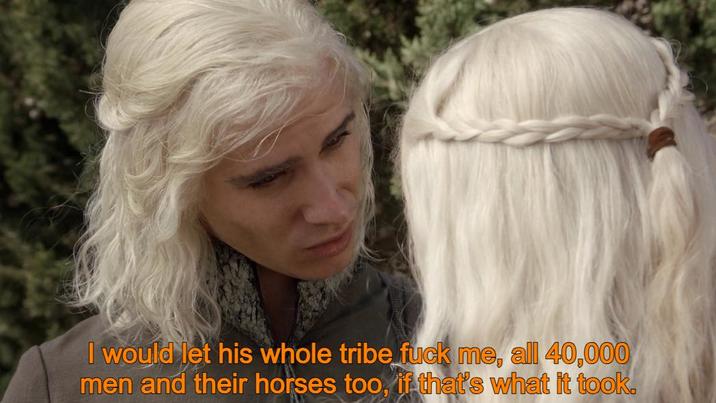 I would let his whole tribe f--- me, all 40,000 men and their horses too, if that's what it took.
