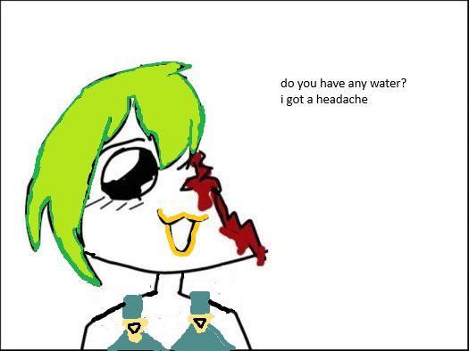 do you have any water? i got a headache