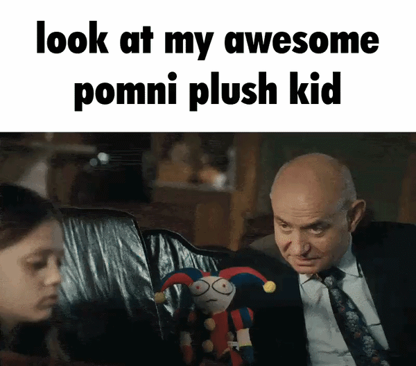 look at my awesome pomni plush kid