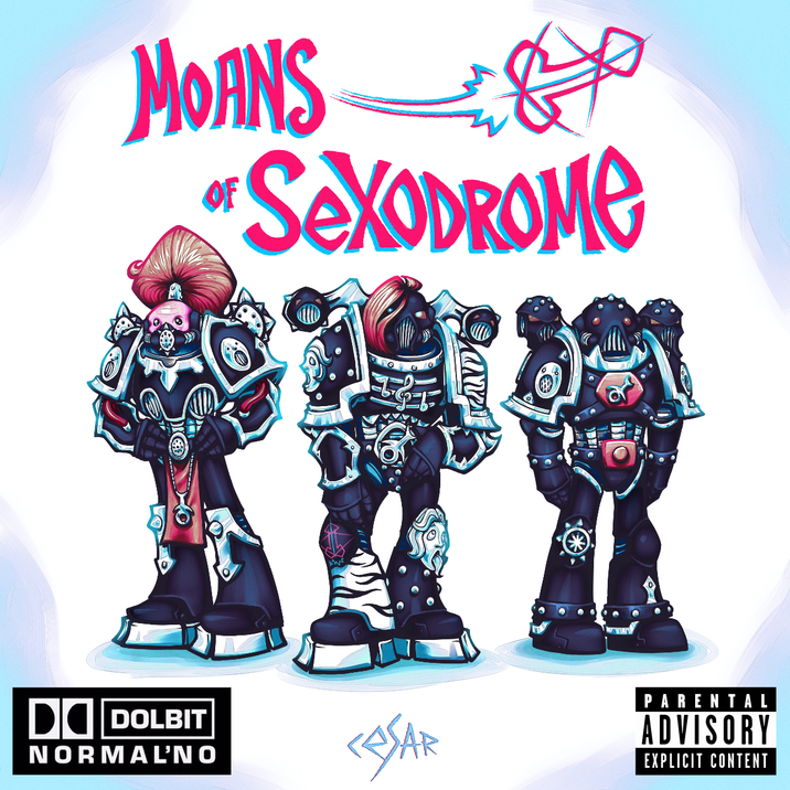 MOANS & "SeXODROME D◉ DOLBIT NORMAL'NO CESAR PARENTAL ADVISORY EXPLICIT CONTENT