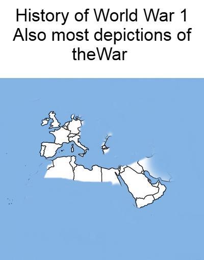 History of World War 1 Also most depictions of theWar