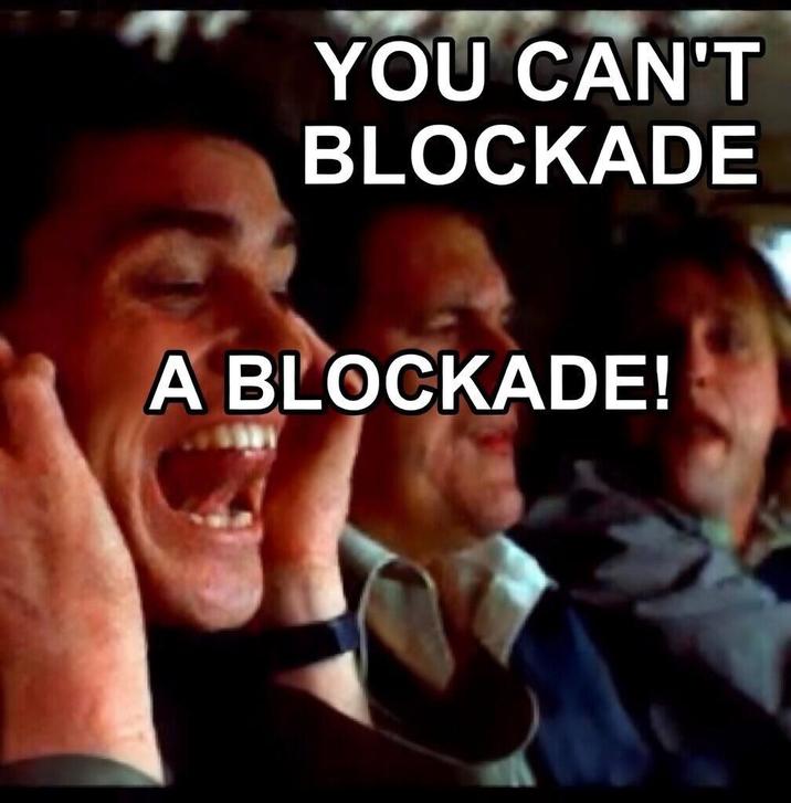 YOU CAN'T BLOCKADE A BLOCKADE!