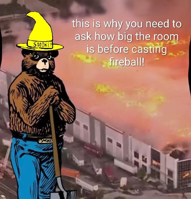 SMOKEY SMOKE this is why you need to ask how big the room is before casting fireball!