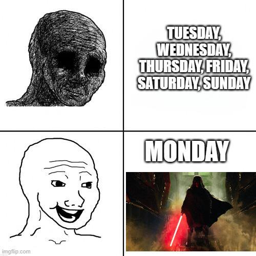 imgflip.com TUESDAY, WEDNESDAY, THURSDAY, FRIDAY, SATURDAY, SUNDAY MONDAY