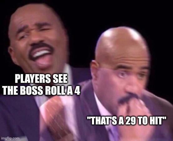 PLAYERS SEE THE BOSS ROLL A 4 "THAT'S A 29 TO HIT" imgflip.com