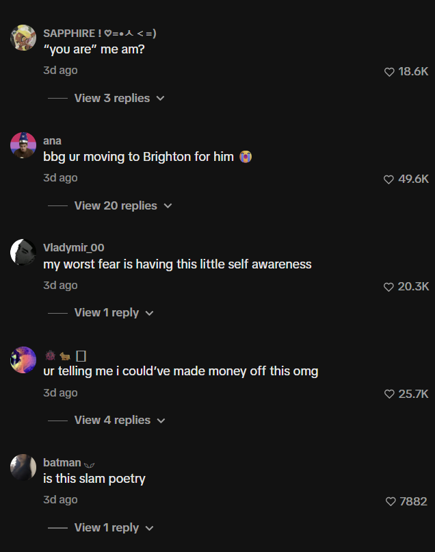 SAPPHIRE !=⚫ <=) "you are" me am? 3d ago View 3 replies v ana bbg ur moving to Brighton for him 3d ago View 20 replies ✓ Vladymir_00 my worst fear is having this little self awareness 3d ago View 1 reply 銀囗 ur telling me i could've made money off this omg 3d ago View 4 replies ✓ batman is this slam poetry 3d ago View 1 reply 18.6K 49.6K 20.3K 25.7K 7882