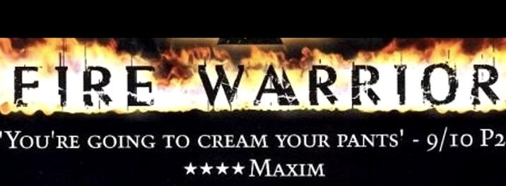 FIRE WARRIOR 'YOU'RE GOING TO CREAM YOUR PANTS' - 9/10 P2 ✰✰✰✰ MAXIM