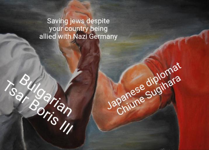 Saving jews despite your country being allied with Nazi Germany Tsar Boris III Bulgarian Japanese diplomat Chiune Sugihara