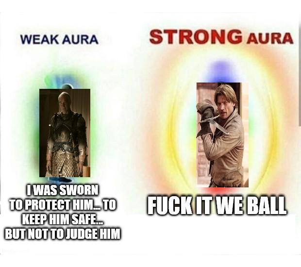 WEAK AURA STRONG AURA I WAS SWORN TO PROTECT HIM.TO KEEP HIM SAFE... BUT NOT TO JUDGE HIM F--- IT WE BALL