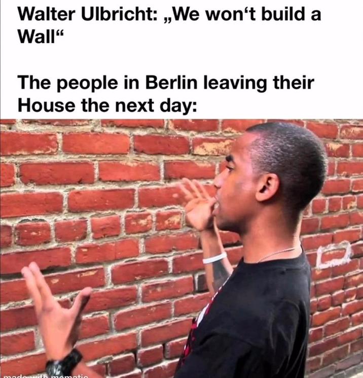 " Walter Ulbricht: „,We won't build a Wall" The people in Berlin leaving their House the next day: