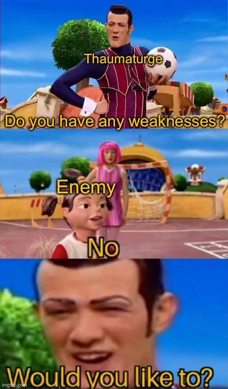 Thaumaturge Do you have any weaknesses? Enemy No Would you like to?