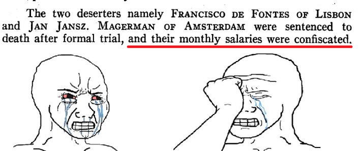 The two deserters namely FRANCISCO DE FONTES OF LISBON and JAN JANSZ. MAGERMAN OF AMSTERDAM were sentenced to death after formal trial, and their monthly salaries were confiscated.
