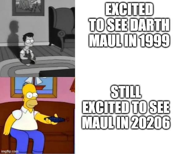 imgflip.com EXCITED TO SEE DARTH MAUL IN 1999 STILL EXCITED TO SEE MAUL IN 20206
