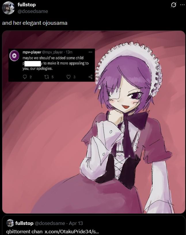 fullstop @dosedsame and her elegant ojousama mpv-player @mpv_player - 13m maybe we should've added some child y to make it more appealing to you, our apologies. 92 275 fullstop @dosedsame - Apr 13 qbittorrent chan x.com/OtakuPride34/s...