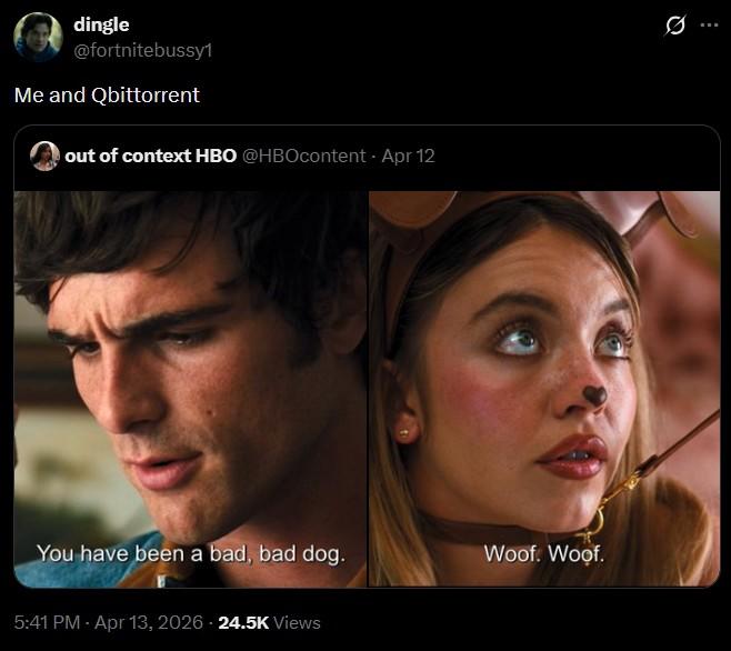 dingle @fortnitebussy1 Me and Qbittorrent out of context HBO @HBOcontent - Apr 12 You have been a bad, bad dog. Woof. Woof. 5:41 PM - Apr 13, 2026 - 24.5K Views