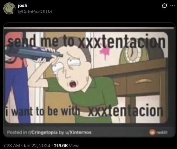 josh @CutePicsOfUzi Ø .. send me to xxxtentacion i want to be with Xxxtentacion Posted in r/Cringetopia by u/Xinternos 7:23 AM - Jan 22, 2024 219.6K Views reddi