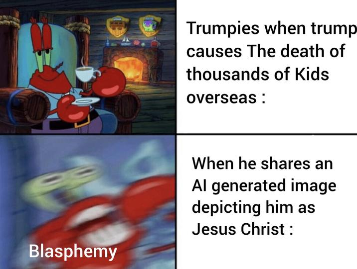 Blasphemy Trumpies when trump causes The death of thousands of Kids overseas : When he shares an Al generated image depicting him as Jesus Christ :
