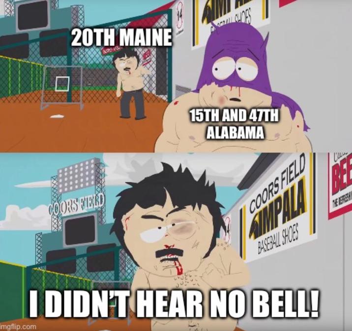 20TH MAINE CLIDES COORS FIELD 15TH AND 47TH ALABAMA COORS FIELD BASEBALL SHOES THE REFRESH imgflip.com I DIDN'T HEAR NO BELL!