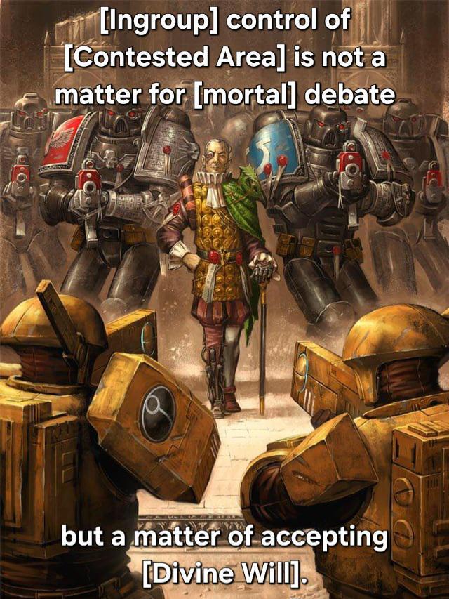 [Ingroup] control of [Contested Area] is not a matter for [mortal] debate but a matter of accepting [Divine Will].