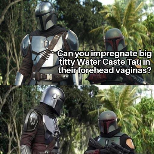 Can you impregnate big t---- Water Caste Tau in their forehead vaginas?