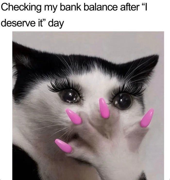 Checking my bank balance after “I deserve it" day
