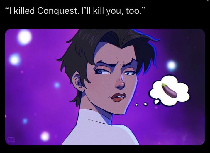 "I killed Conquest. I'll kill you, too." AR