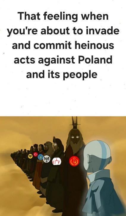 That feeling when you're about to invade and commit heinous acts against Poland and its people スマ