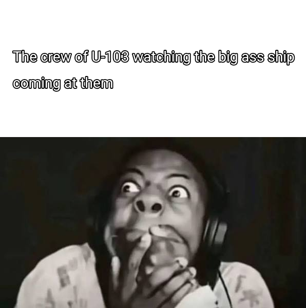 The crew of U-103 watching the big ass ship coming at them