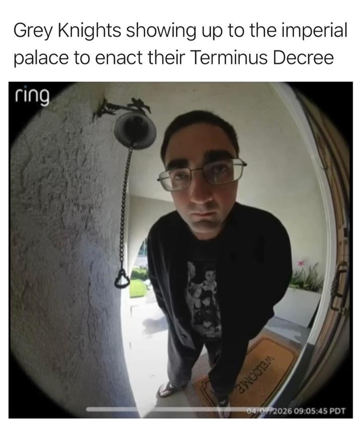 Grey Knights showing up to the imperial palace to enact their Terminus Decree ring WELCOME 04/07/2026 09:05:45 PDT