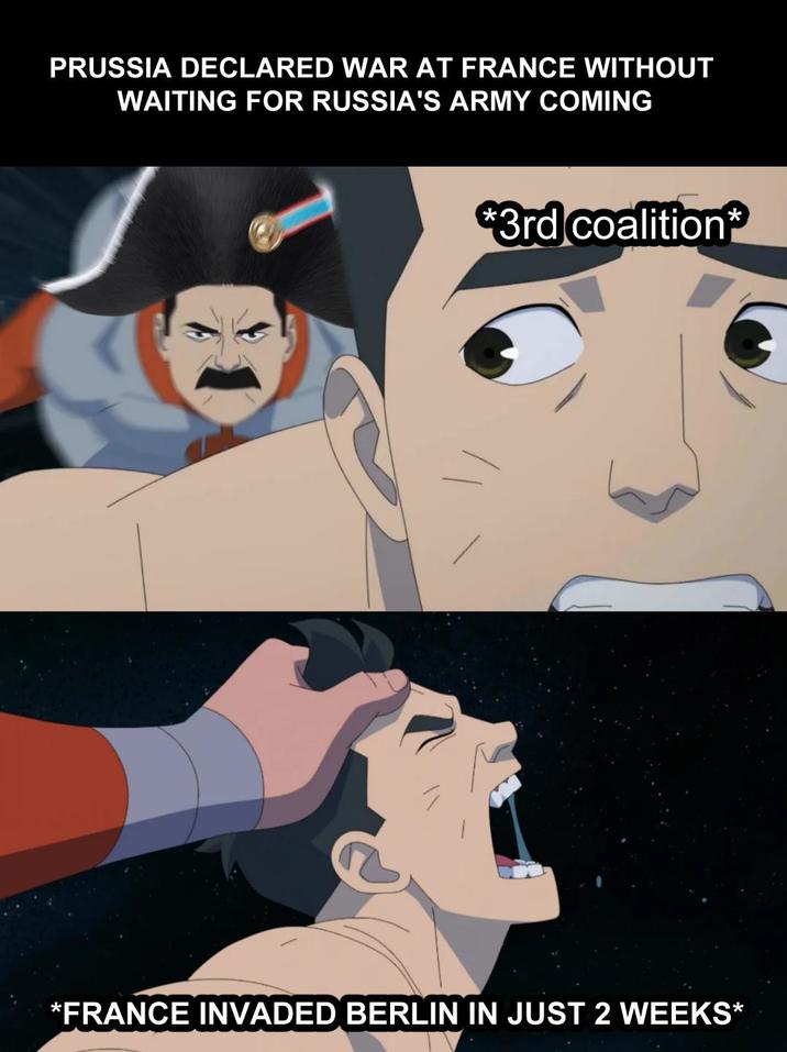 PRUSSIA DECLARED WAR AT FRANCE WITHOUT WAITING FOR RUSSIA'S ARMY COMING *3rd coalition * *FRANCE INVADED BERLIN IN JUST 2 WEEKS*