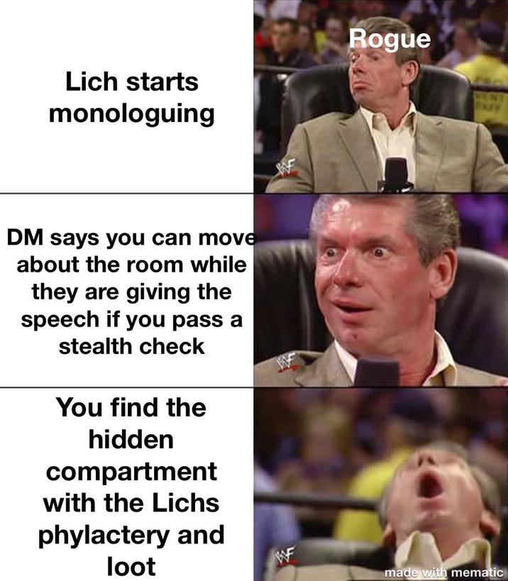 Lich starts monologuing Rogue DM says you can move about the room while they are giving the speech if you pass a stealth check You find the hidden compartment with the Lichs phylactery and loot made with mematic