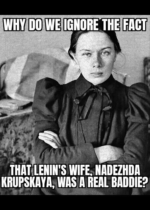 WHY DO WE IGNORE THE FACT THAT LENIN'S WIFE, NADEZHDA KRUPSKAYA, WAS A REAL BADDIE?