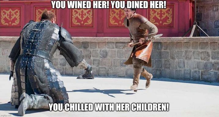YOU WINED HER! YOU DINED HER! imgflip.com YOU CHILLED WITH HER CHILDREN!