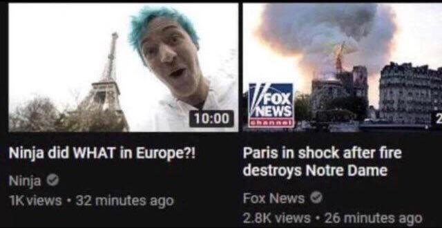 Ninja did WHAT in Europe?! Ninja 1K views • 32 minutes ago 10:00 V/FOX NEWS Channel Paris in shock after fire destroys Notre Dame Fox News 2.8K views • 26 minutes ago 2