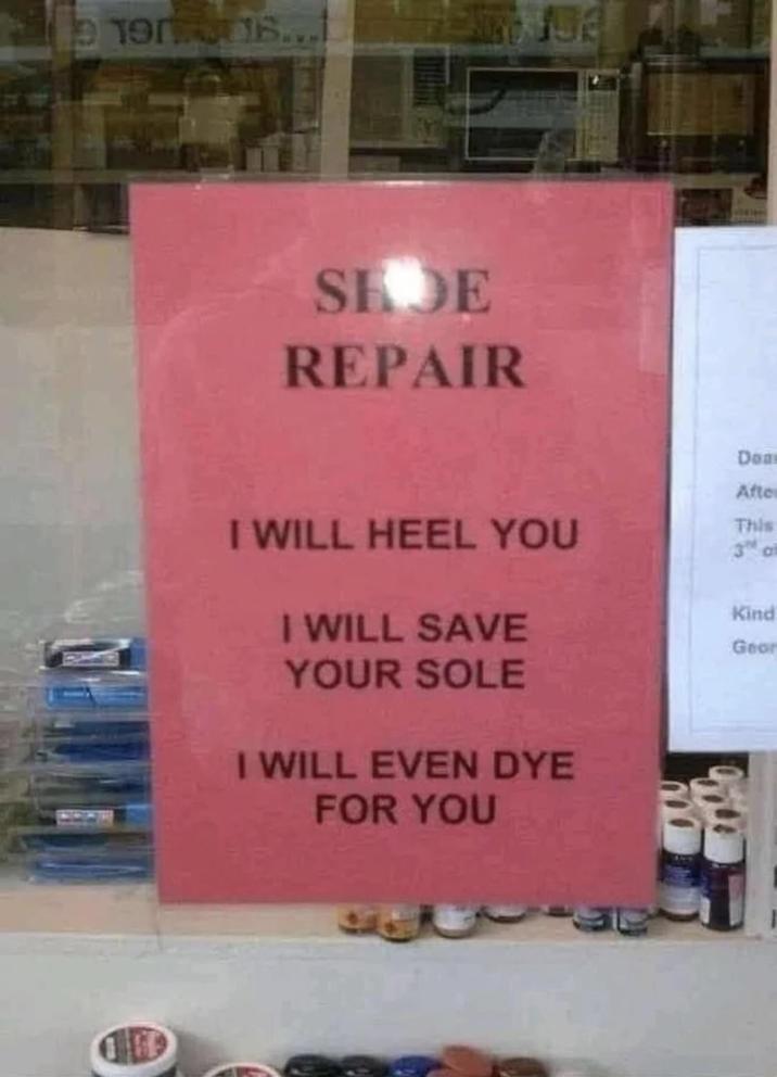 © 190 SUB.. 15 SHDE REPAIR I WILL HEEL YOU I WILL SAVE YOUR SOLE I WILL EVEN DYE FOR YOU Dea After This 3 a Kind Geor