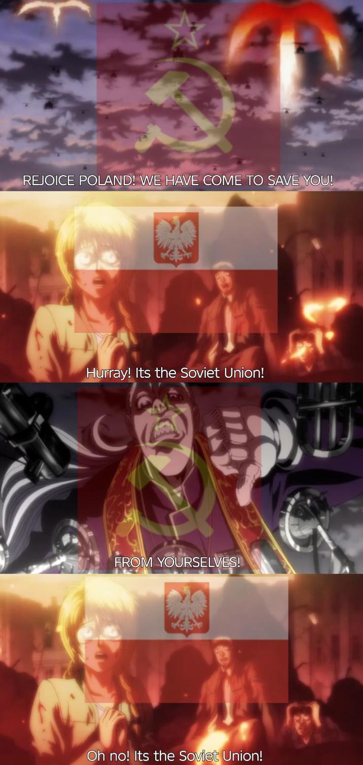 REJOICE POLAND! WE HAVE COME TO SAVE YOU! Hurray! Its the Soviet Union! FROM YOURSELVES! Oh no! Its the Soviet Union!