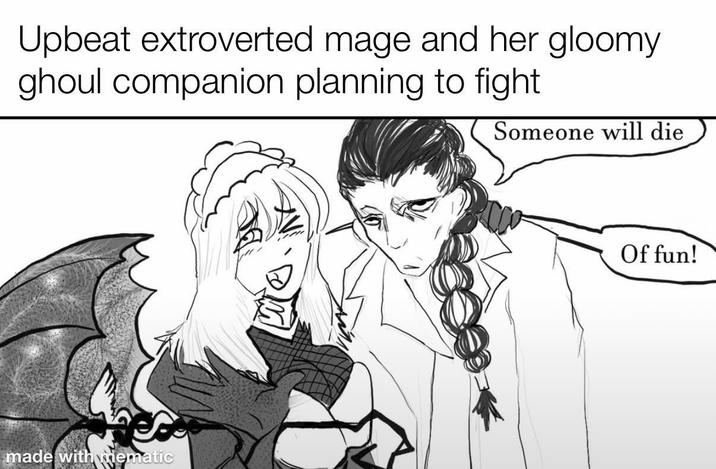Upbeat extroverted mage and her gloomy ghoul companion planning to fight Someone will die made with ematic Of fun!