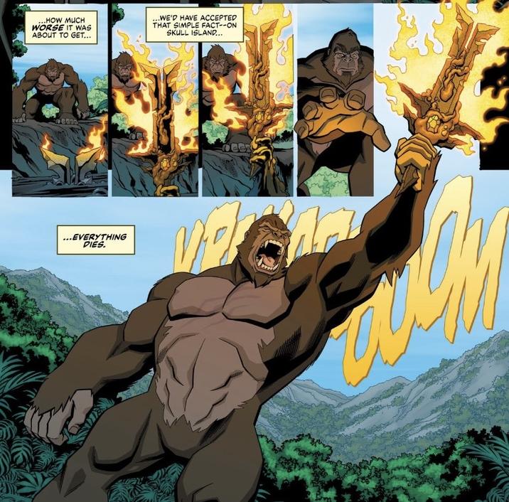 HOW MUCH WORSE IT WAS ABOUT TO GET... ...WE'D HAVE ACCEPTED THAT SIMPLE FACT--ON SKULL ISLAND... ...EVERYTHING DIES.