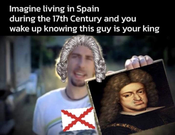 Imagine living in Spain during the 17th Century and you wake up knowing this guy is your king