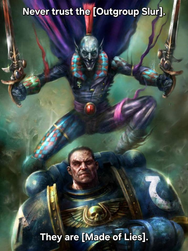 Never trust the [Outgroup Slur]. They are [Made of Lies].