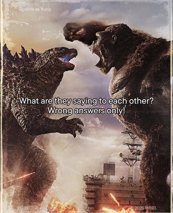 Godzilla vs. Kong What are they saying to each other? Wrong answers only! PG-13 XXXACING 2026 WBEI.