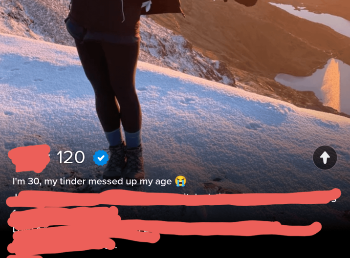 120 I'm 30, my tinder messed up my age