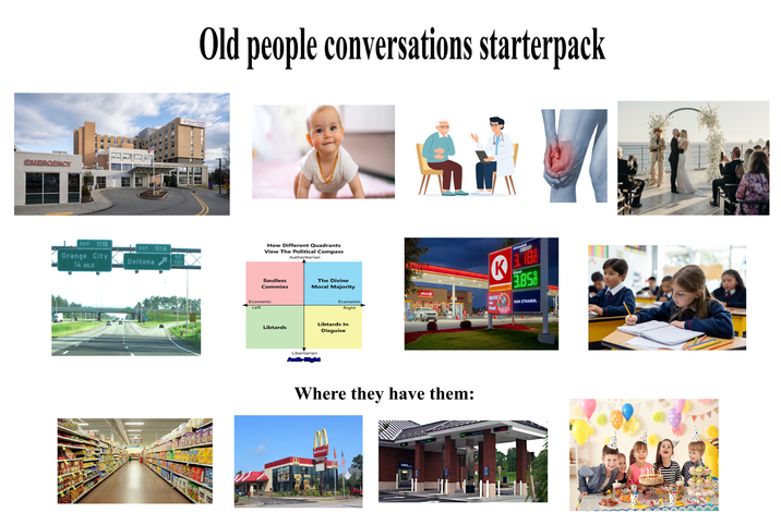 EMERGENCY EXIT 111B EXIT 111A Orange City Deltona OLD SICA 1/4 MILE Old people conversations starterpack Nazareth Hospital CORN FLAT STOP How Different Quadrants View The Political Compass Authoritarian Soulless Commies The Divine Moral Majority Economic- Left K Unleaded CREDIT 3. 18 Dletel 3.85 Economic- Right 1820 SAVE Fuel Libtards In Libtards Disguise Libertarian Auth-Right Where they have them: McDonald's SPOR NON ETHANOL