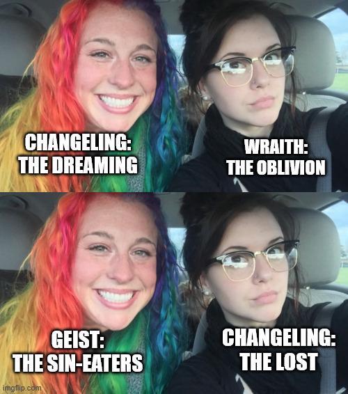 CHANGELING: THE DREAMING WRAITH: THE OBLIVION GEIST: THE SIN-EATERS CHANGELING: THE LOST imgflip.com