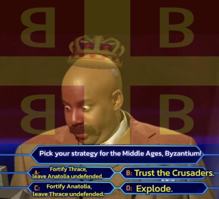 B 8 B Я B Pick your strategy for the Middle Ages, Byzantium! Fortify Thrace, leave Anatolia undefended. C: Fortify Anatolia, leave Thrace undefended. B: Trust the Crusaders. D: Explode.