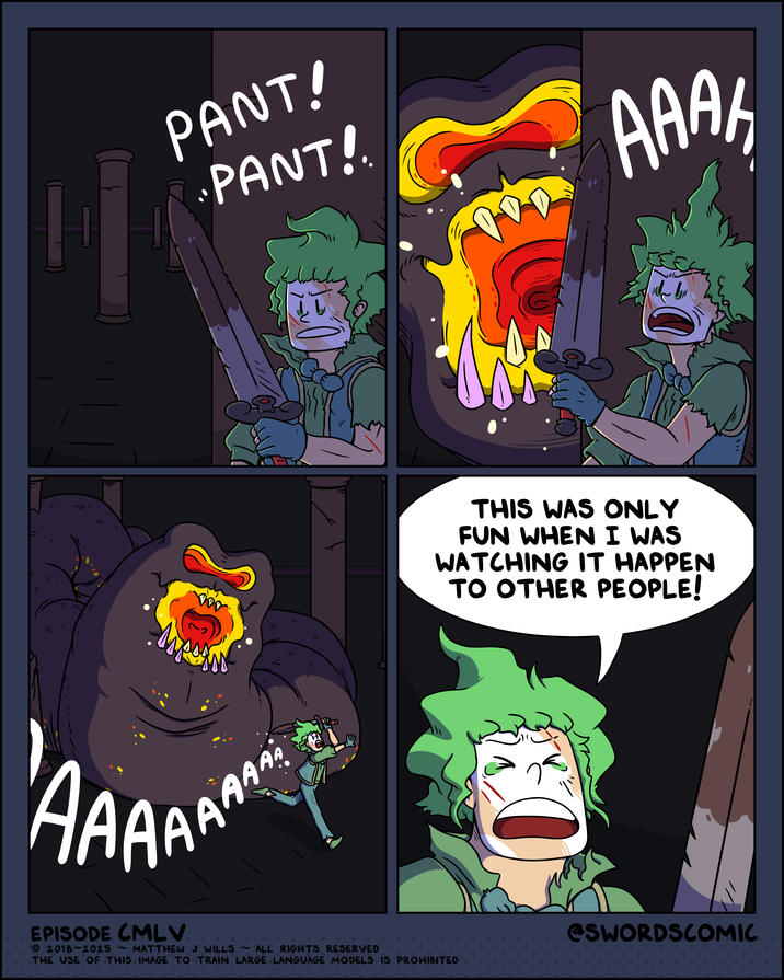PANT! PANT! AAAK THIS WAS ONLY FUN WHEN I WAS WATCHING IT HAPPEN TO OTHER PEOPLE! AAAAA AAAAAA EPISODE CMLV 2018-2025 ~ MATTHEW J WILLS ~ALL RIGHTS RESERVED THE USE OF THIS IMAGE TO TRAIN LARGE LANGUAGE MODELS IS PROHIBITED @SWORDSCOMIC